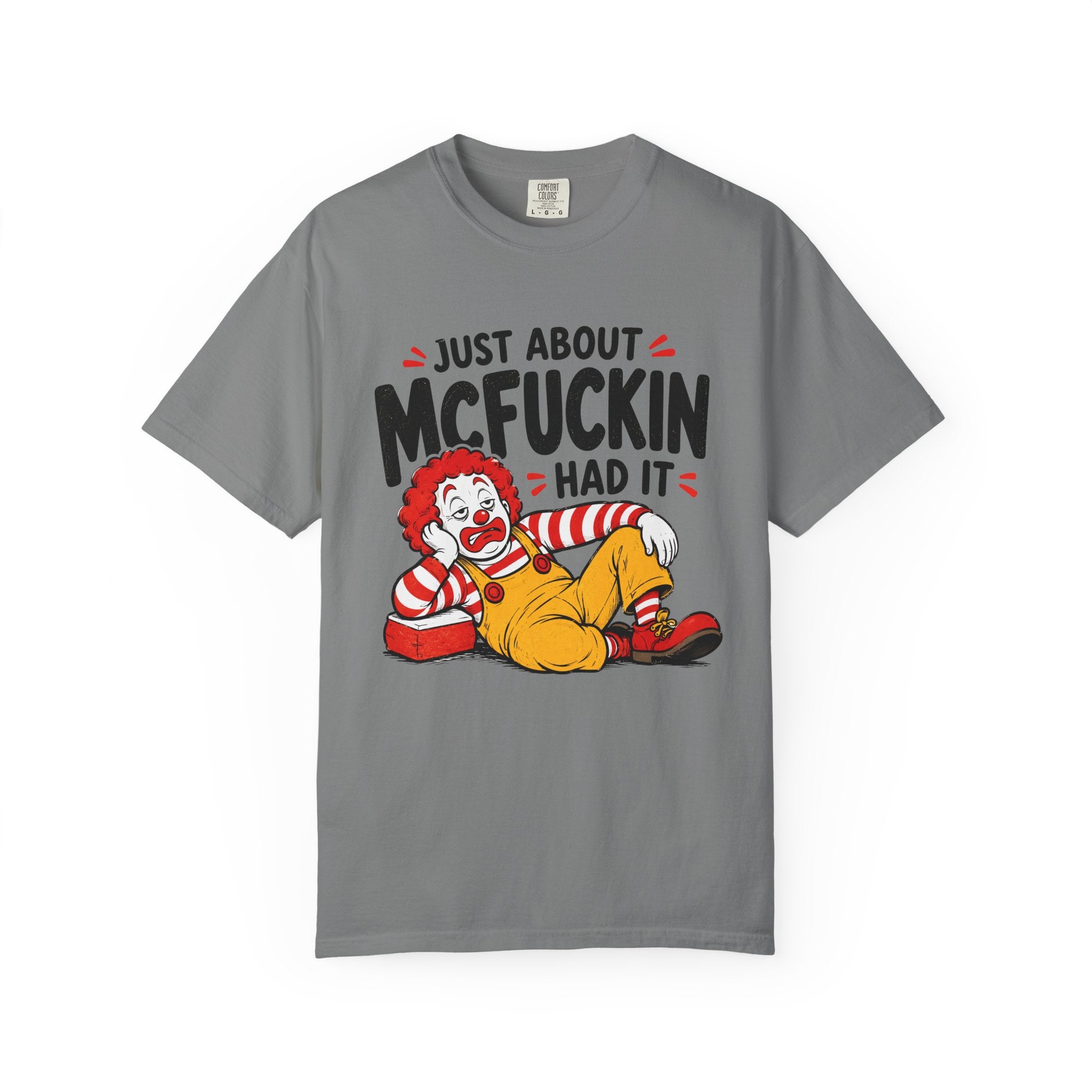 Just About McFuckin Had It T Shirt Funny Sarcastic Clown Graphic Tee