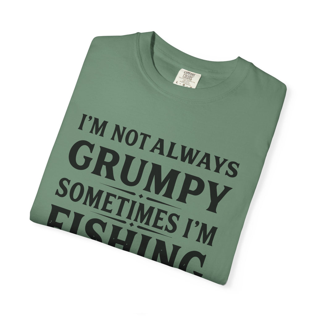 Fishing T Shirt Im Not Always Grumpy Sometimes Im Fishing Funny Angler Tee