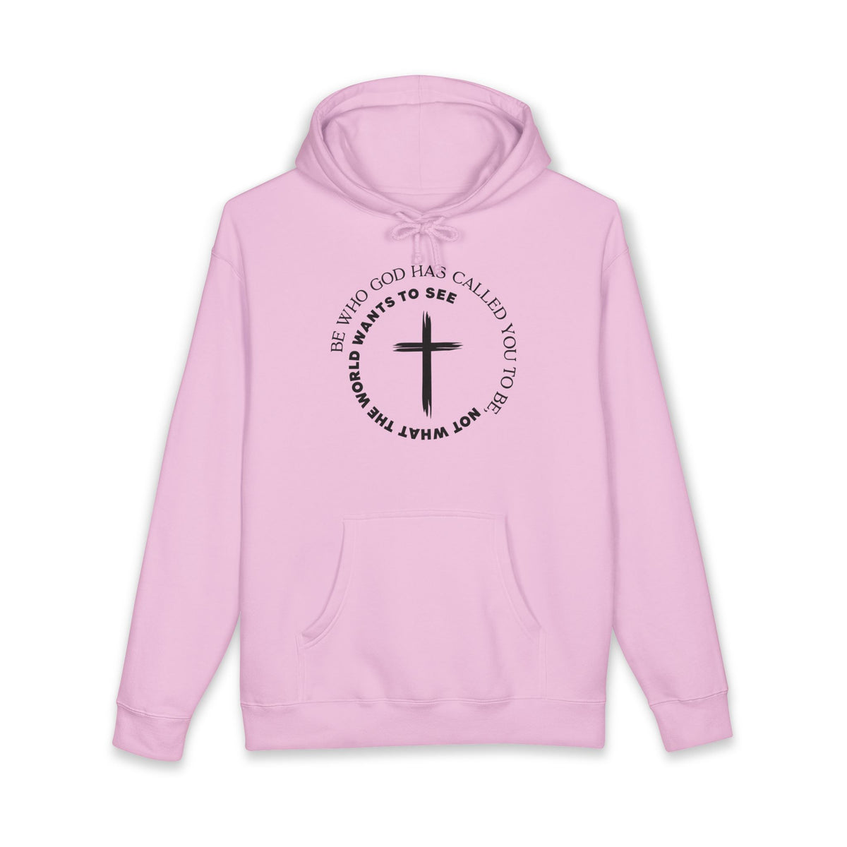 Faith Cross Hoodie Be Who God Has Called You To Be What Not What The World Wants To See Christian Pullover