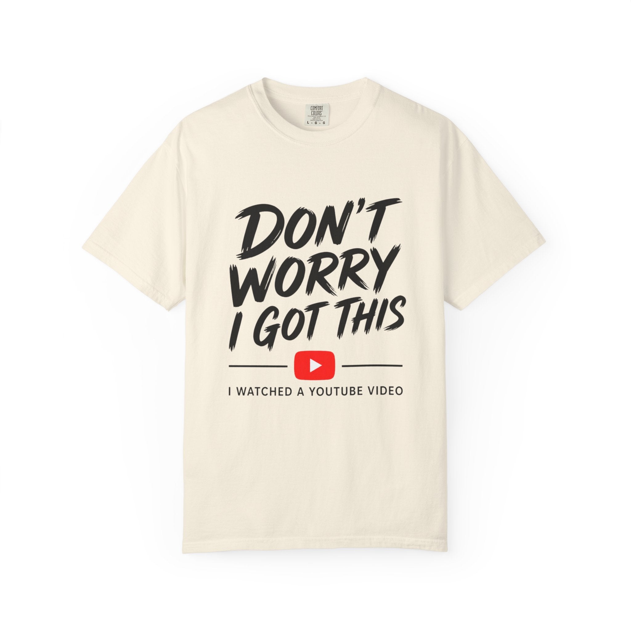 T Shirt Don't Worry I Got This Funny YouTube Video Quote Tee