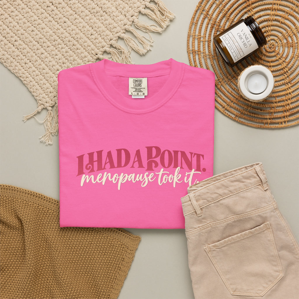 I Had A Point Menopause Took It Tee shirt | Funny Menopause Shirt
