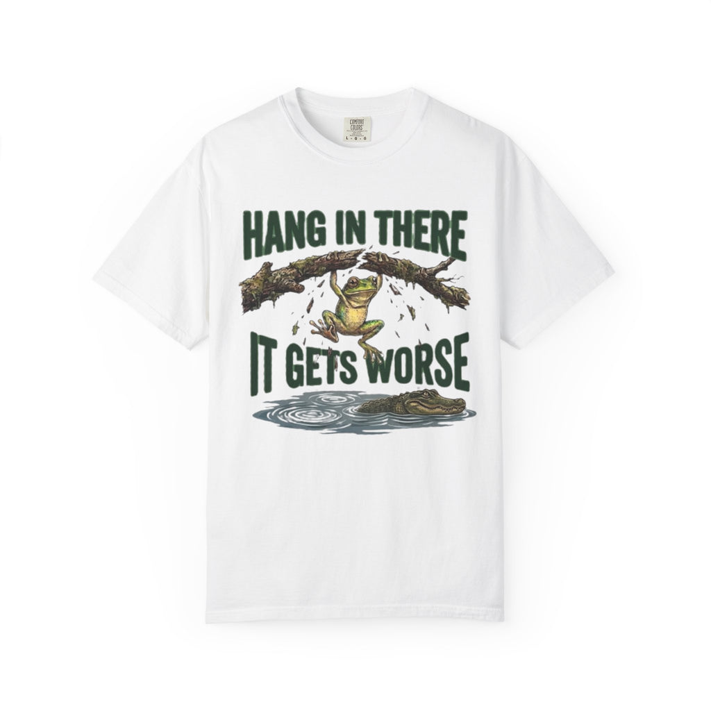 Hang in There It Gets Worse T Shirt Funny Frog Graphic Tee
