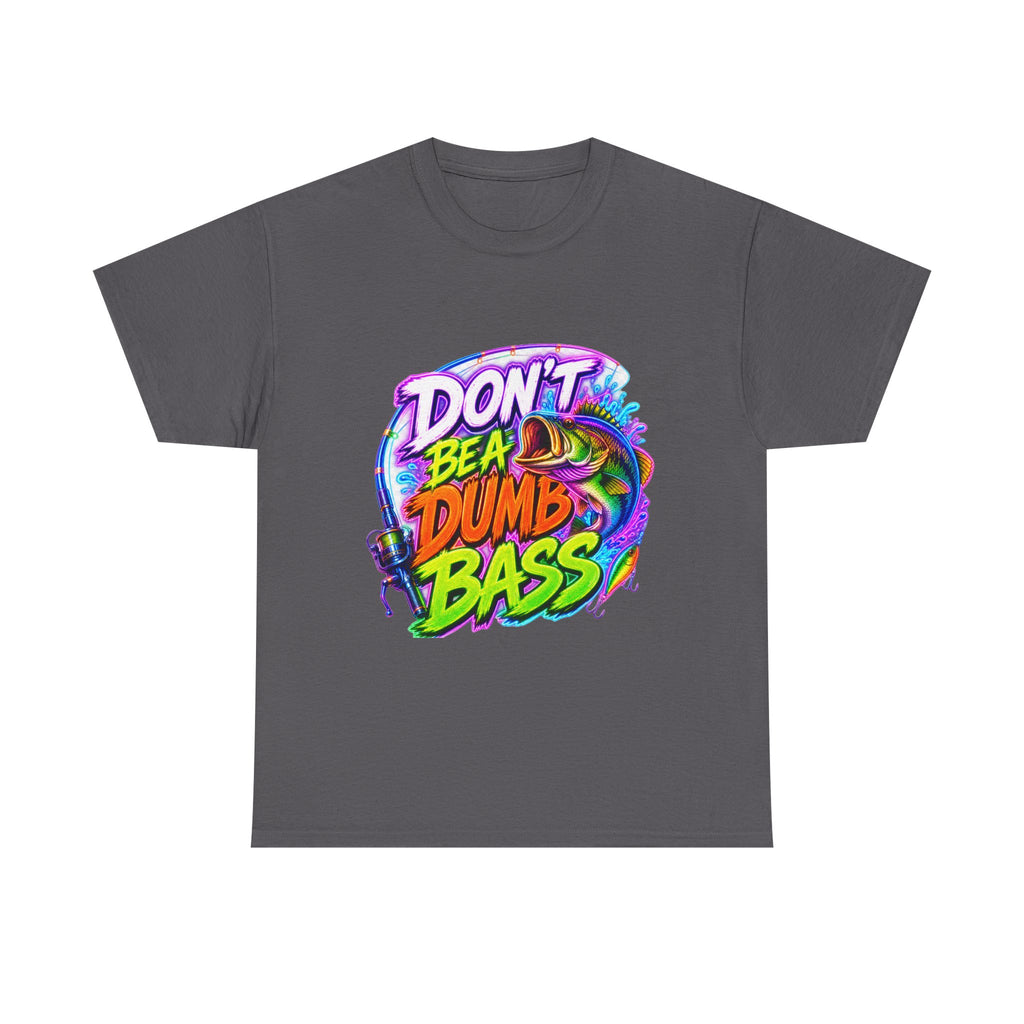 Don't Be a Dumb Bass T-Shirt — Funny Fishing Tee for Anglers