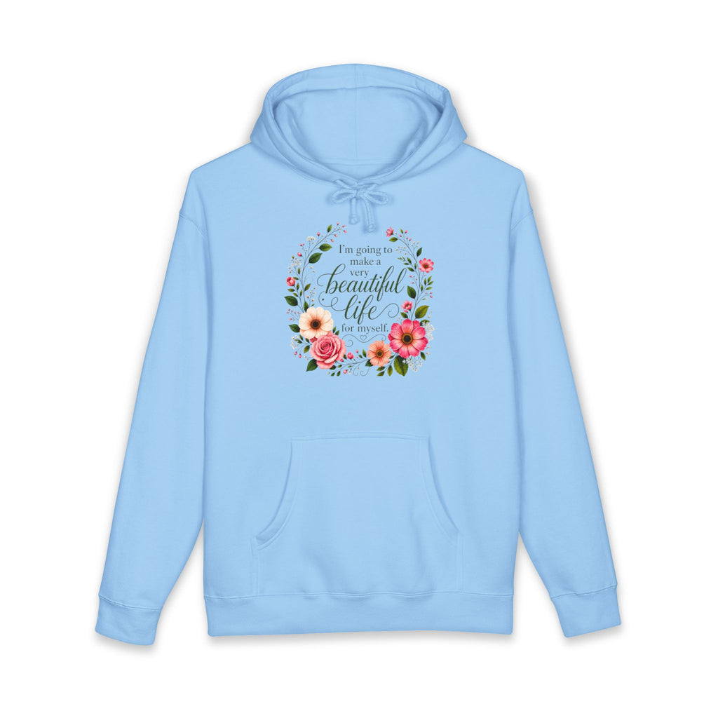 Hoodie Im Going to Make A Very Beautiful Life for Myself Floral Inspirational Pullover