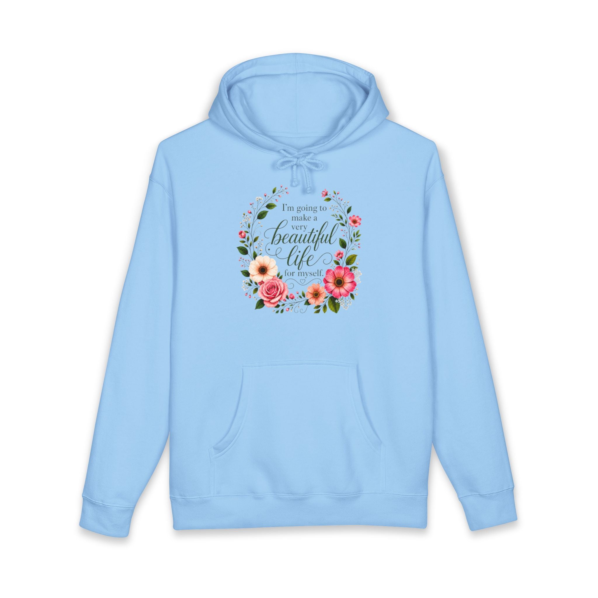 Hoodie Im Going to Make A Very Beautiful Life for Myself Floral Inspirational Pullover