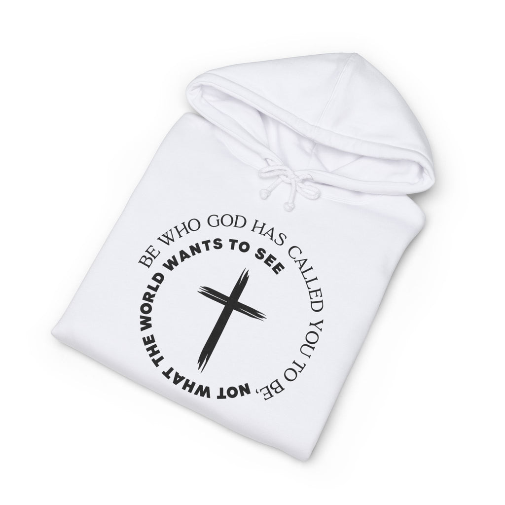 Faith Cross Hoodie Be Who God Has Called You To Be What Not What The World Wants To See Christian Pullover