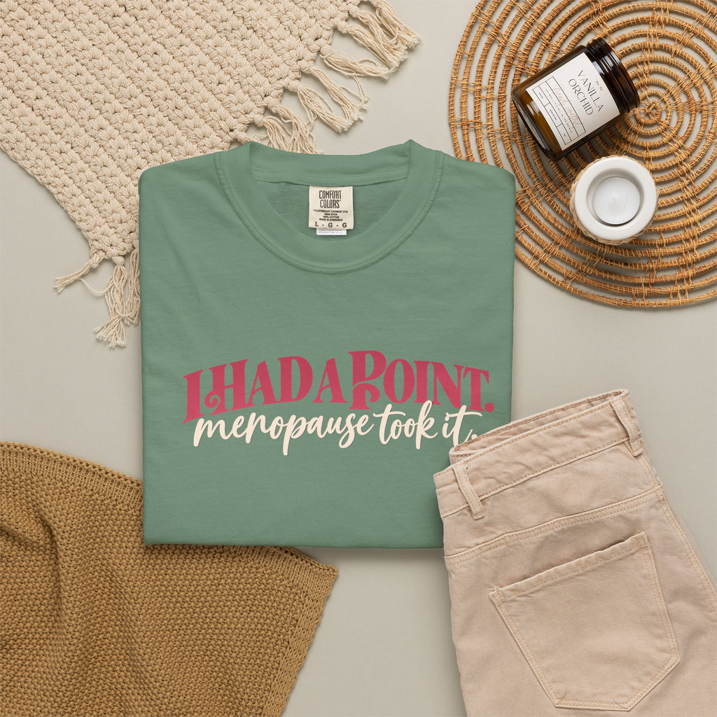 I Had A Point Menopause Took It Tee shirt | Funny Menopause Shirt