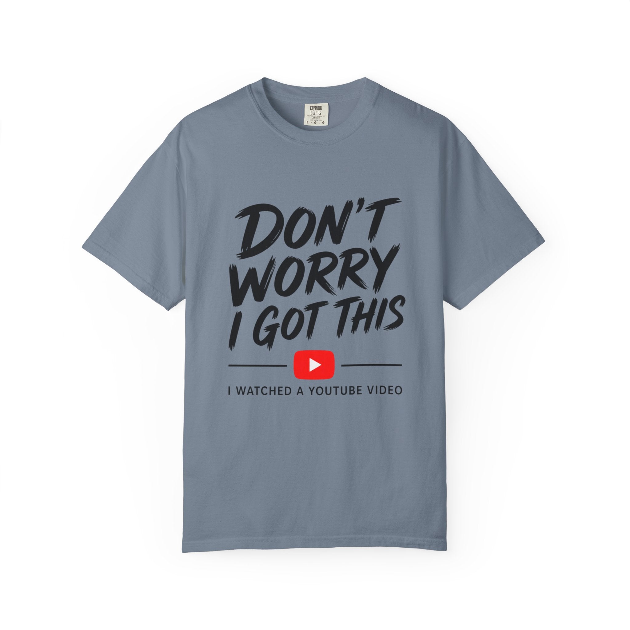 T Shirt Don't Worry I Got This Funny YouTube Video Quote Tee
