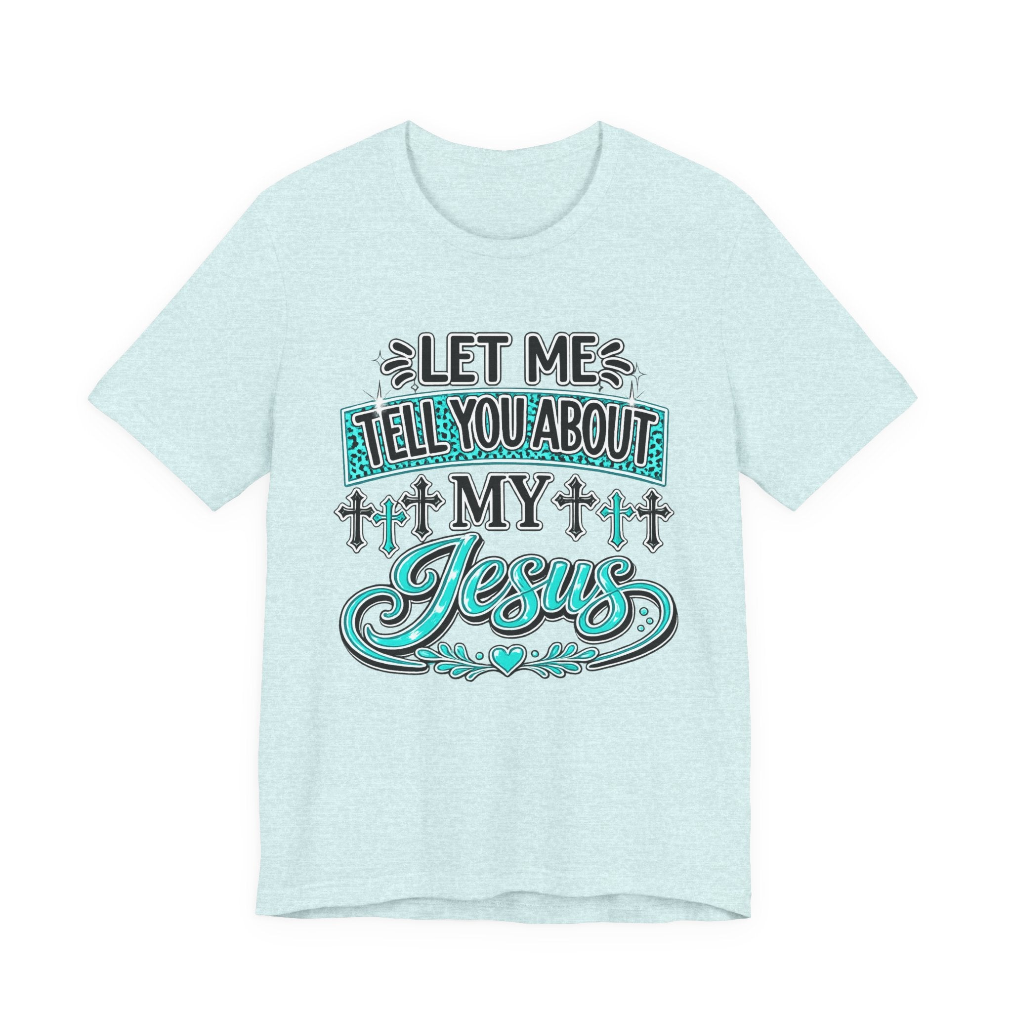 Let Me Tell You About My Jesus Tee Shirt