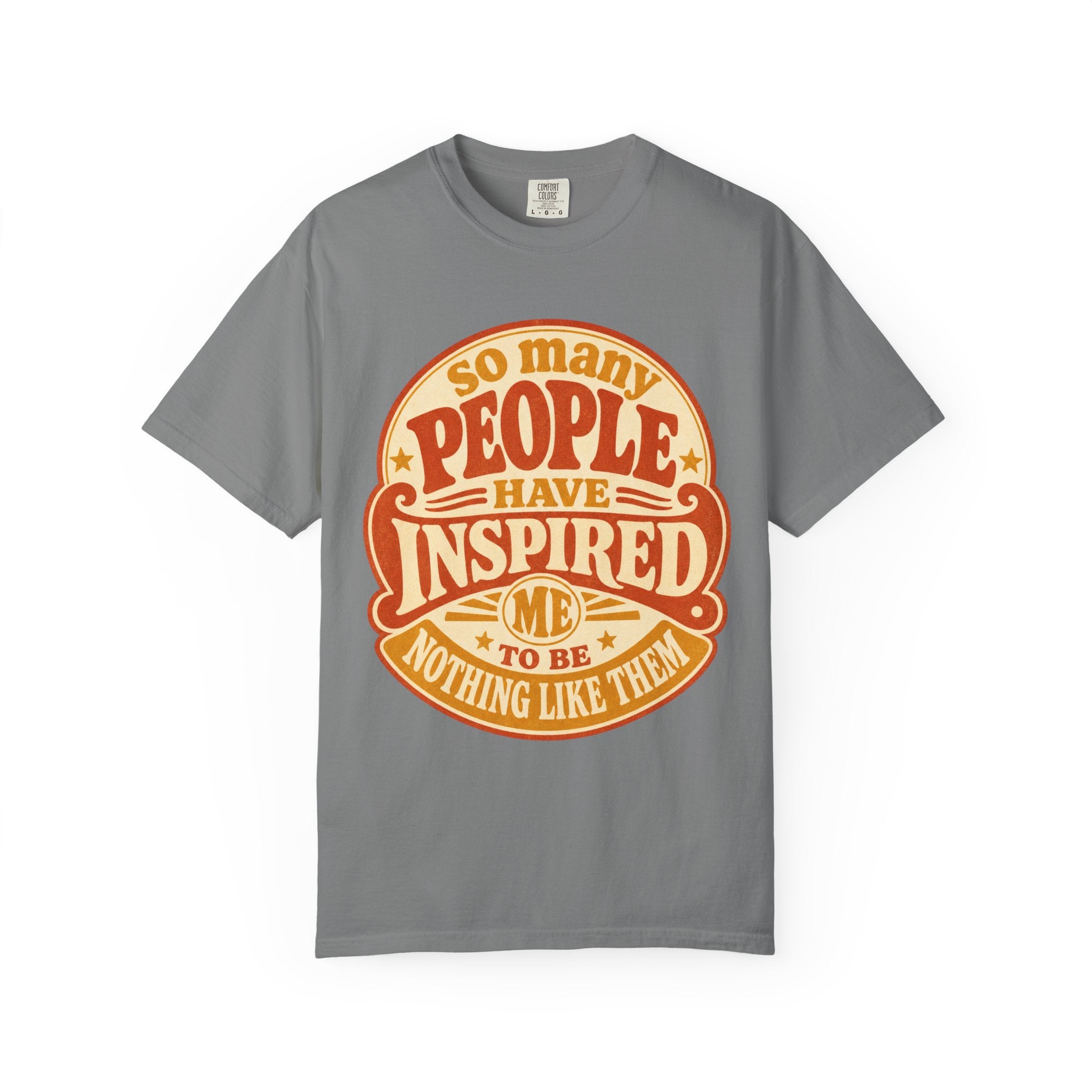 T Shirt So Many People Have Inspired Me to Be Nothing Like Them Retro Graphic Tee