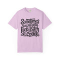 Sometimes You Just Gotta Kick a Bitch In the Cooler T Shirt