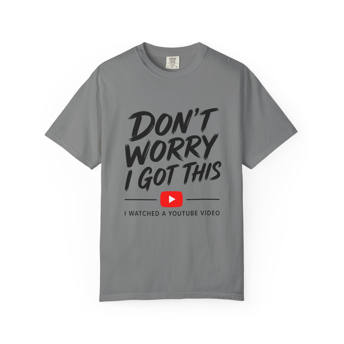 T Shirt Don't Worry I Got This Funny YouTube Video Quote Tee
