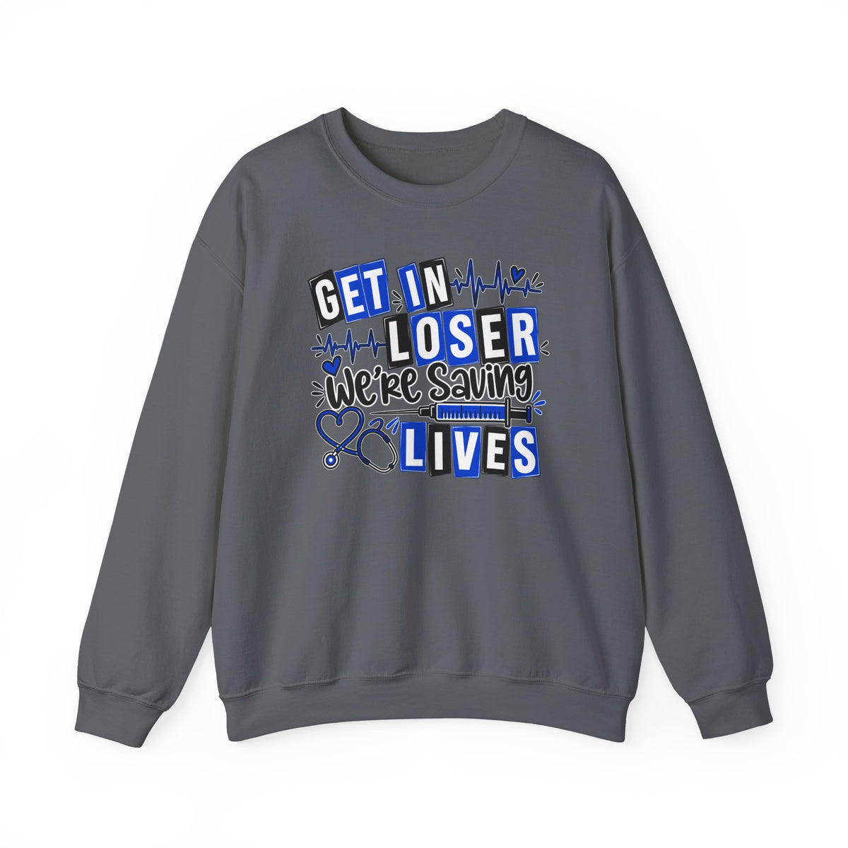 Get In Loser We're Saving Lives Sweatshirt, Funny Nurse Gift, Medical Worker Shirt, Doctor EMT Paramedic Gift, Healthcare Crewneck
