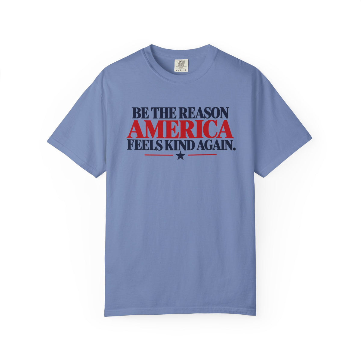 Be the Reason America Feels Kind Again Shirt, Kindness Matters Tee, Patriotic Comfort Colors T-Shirt, Unity Shirt, Positive Message Gift