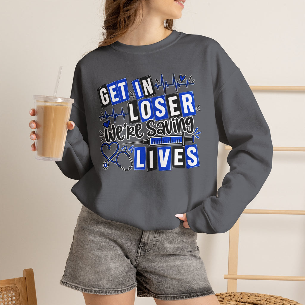 Get In Loser We're Saving Lives Sweatshirt, Funny Nurse Gift, Medical Worker Shirt, Doctor EMT Paramedic Gift, Healthcare Crewneck