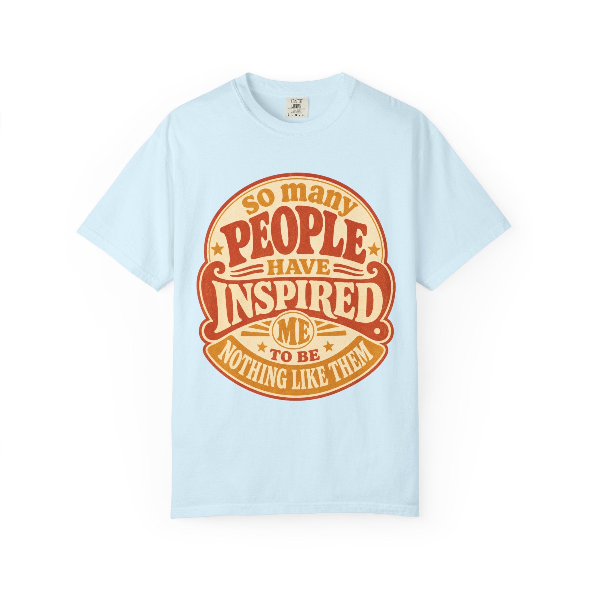 T Shirt So Many People Have Inspired Me to Be Nothing Like Them Retro Graphic Tee