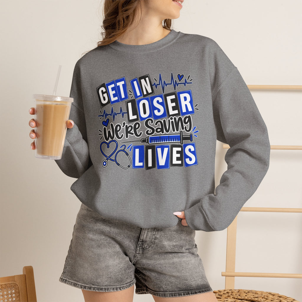 Get In Loser We're Saving Lives Sweatshirt, Funny Nurse Gift, Medical Worker Shirt, Doctor EMT Paramedic Gift, Healthcare Crewneck