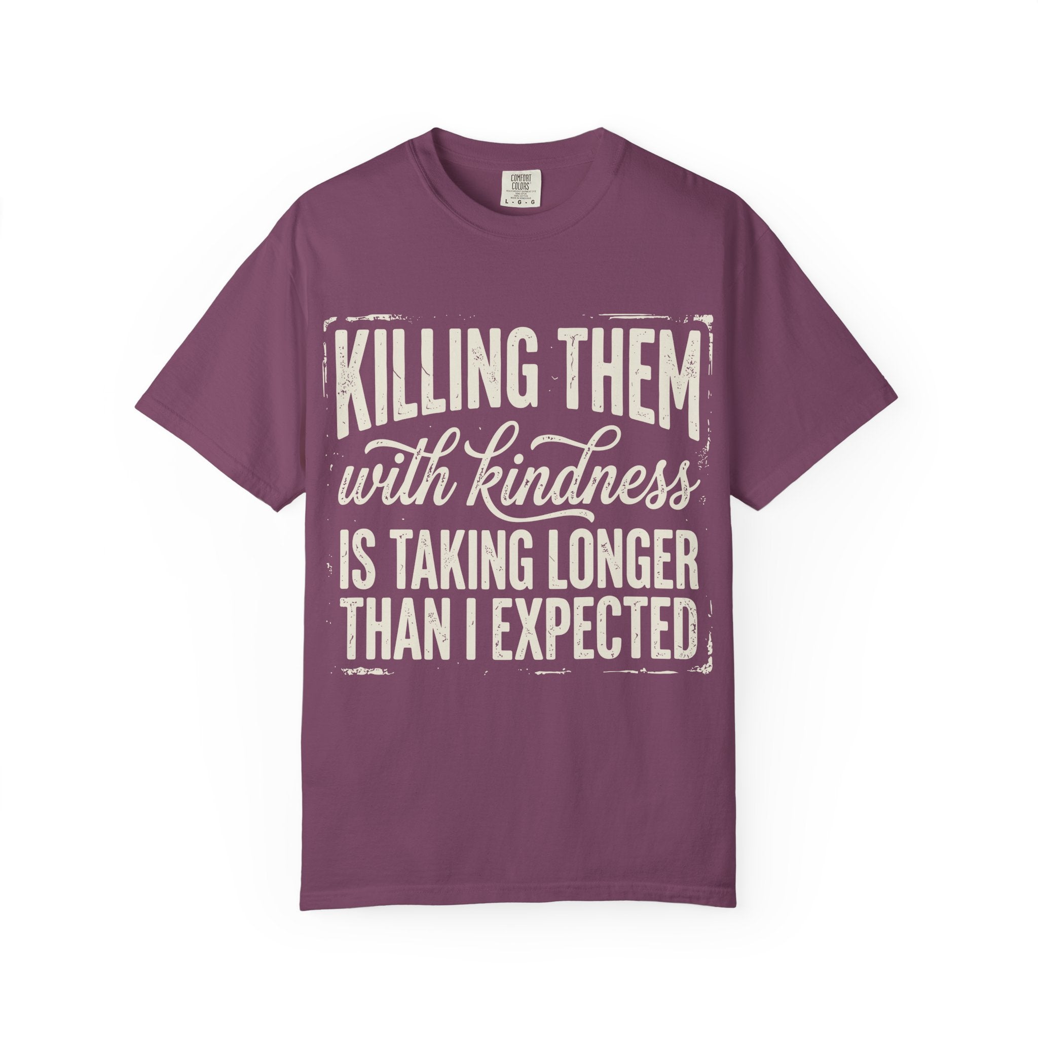 Funny Graphic T Shirt Killing Them With Kindness Is Taking Longer Than I Expected Tee