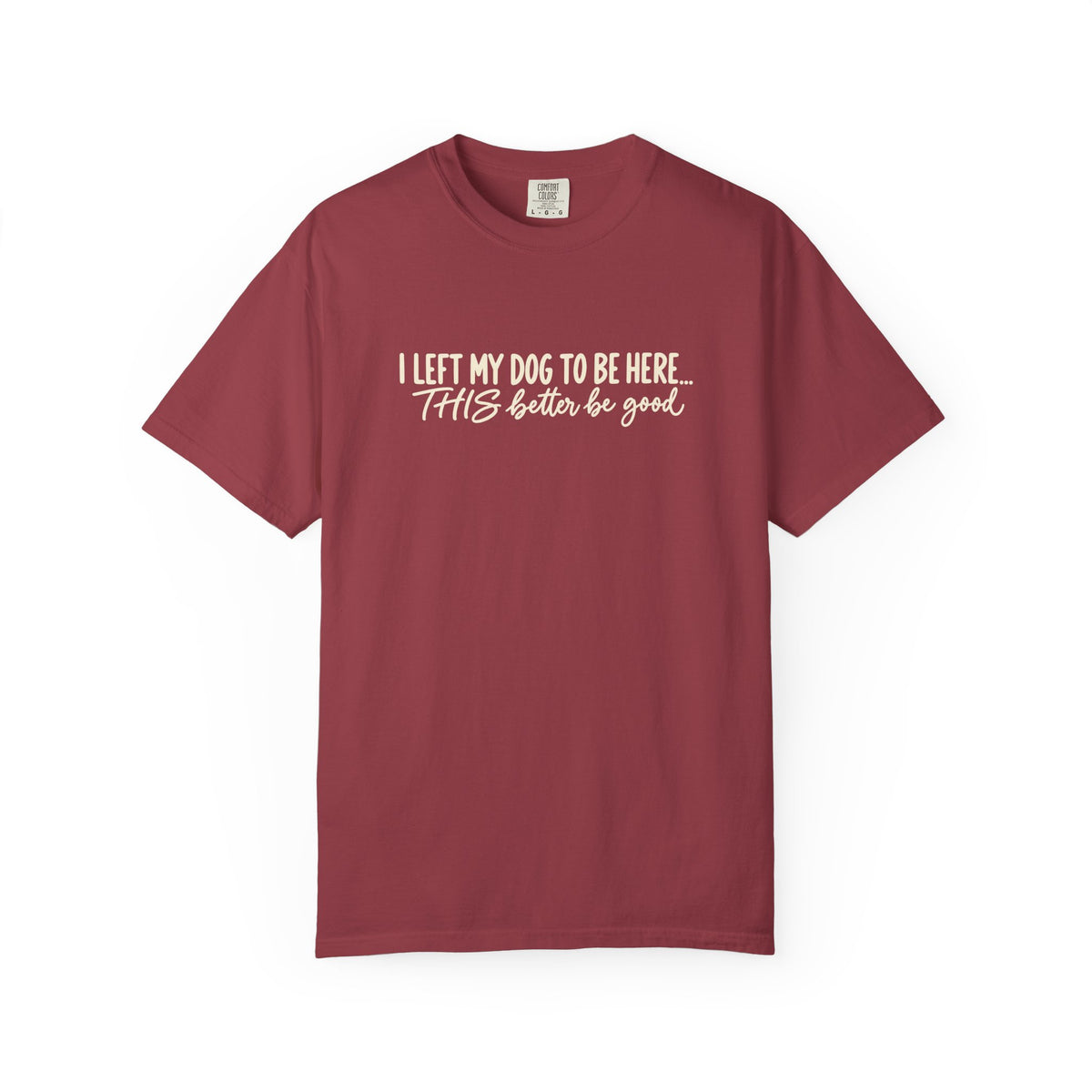 I Left My Dog To Be Here T shirt | Funny Dog Lover Tee