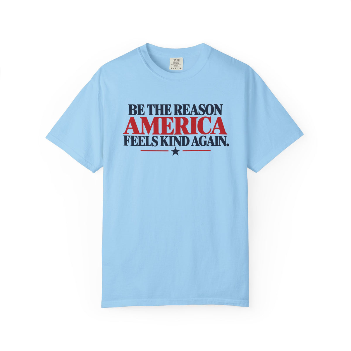 Be the Reason America Feels Kind Again Shirt, Kindness Matters Tee, Patriotic Comfort Colors T-Shirt, Unity Shirt, Positive Message Gift