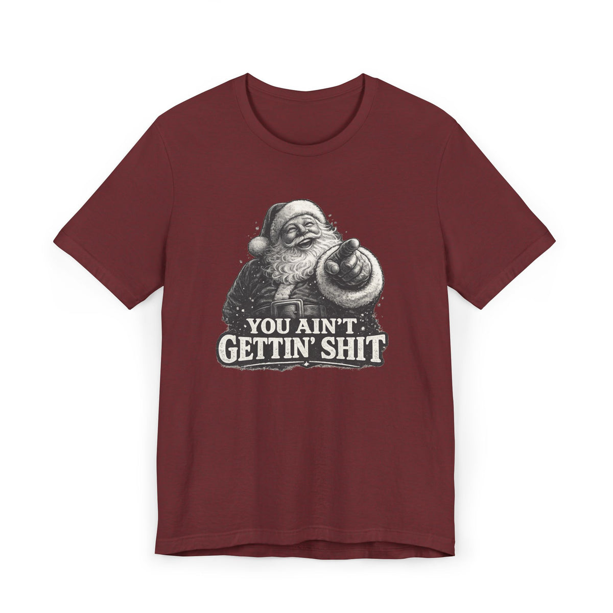 Funny Santa Tee Shirt You Aint Gettin Sh t Holiday Tee