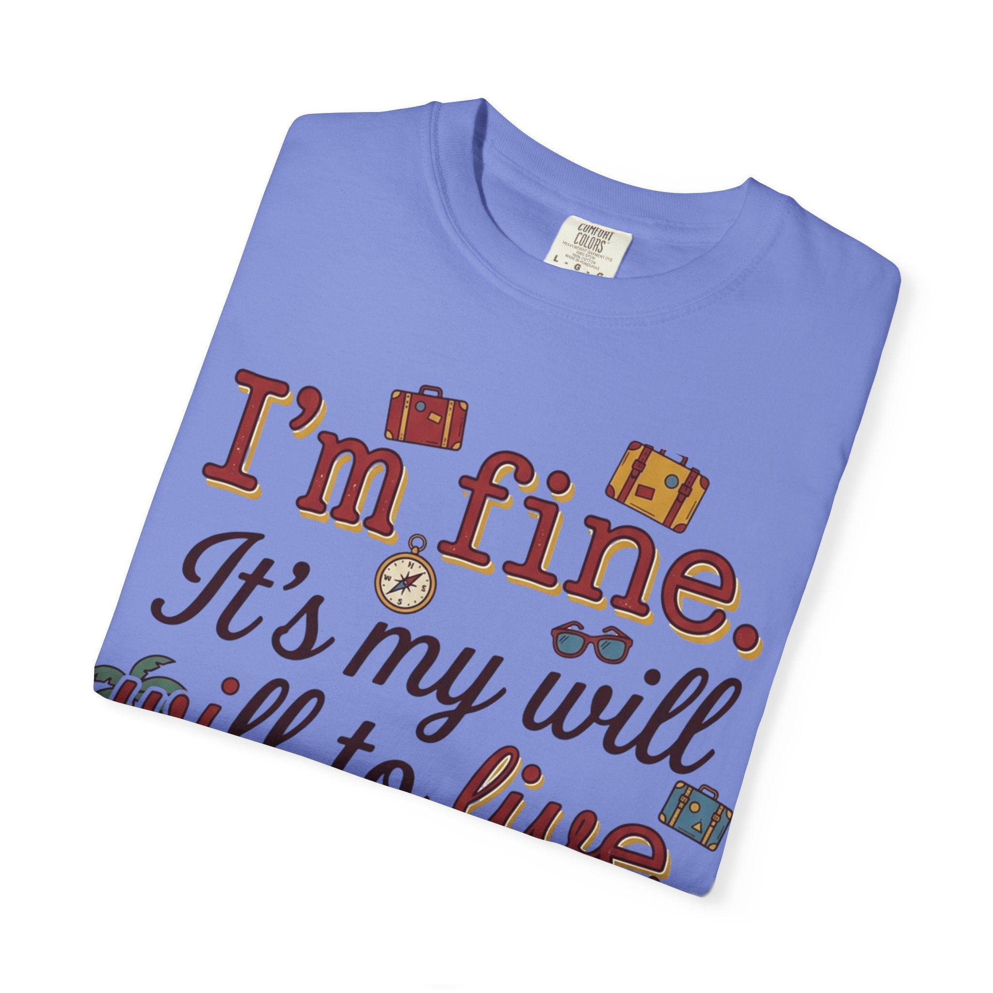 I'm fine it's my will to live that's on vacation T-shirt | Vacation Quote Tee