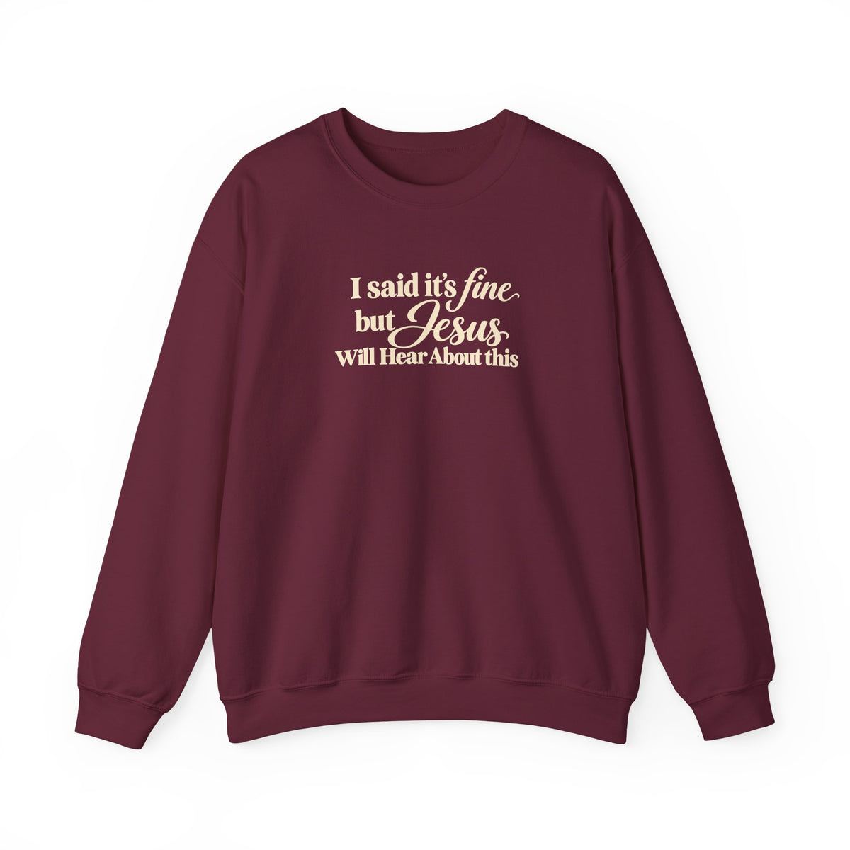 Christian Crewneck Sweatshirt I Said Its Fine, But Jesus Will Hear About This