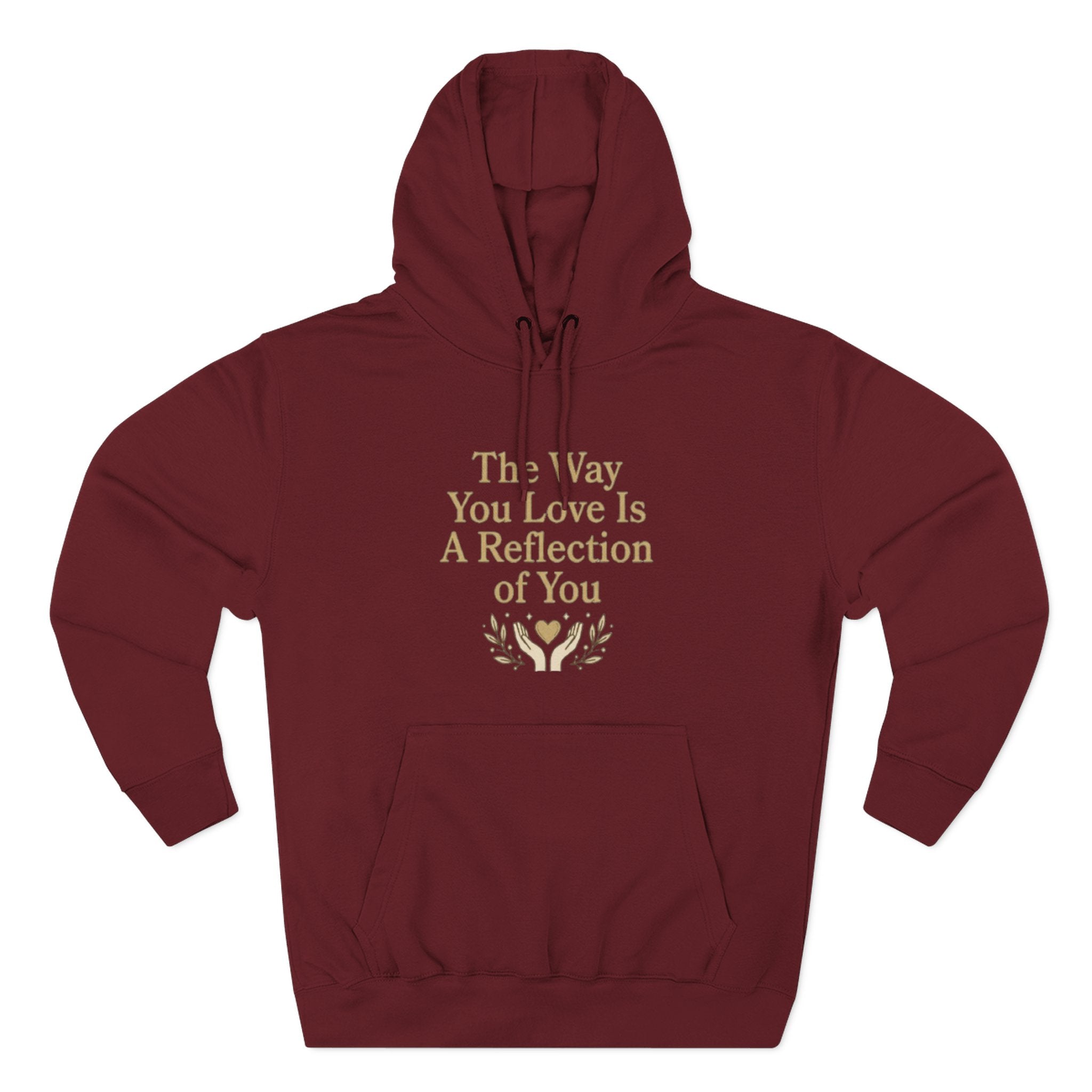 Inspirational Love Quote Hoodie The Way You Love Is A Reflection of You Fleece Pullover
