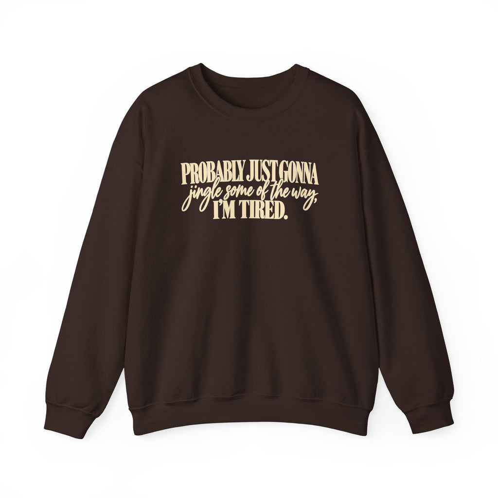 Probably Just Gonna Jingle Some of the Way Im Tired Christmas Vibes Crewneck Sweatshirt