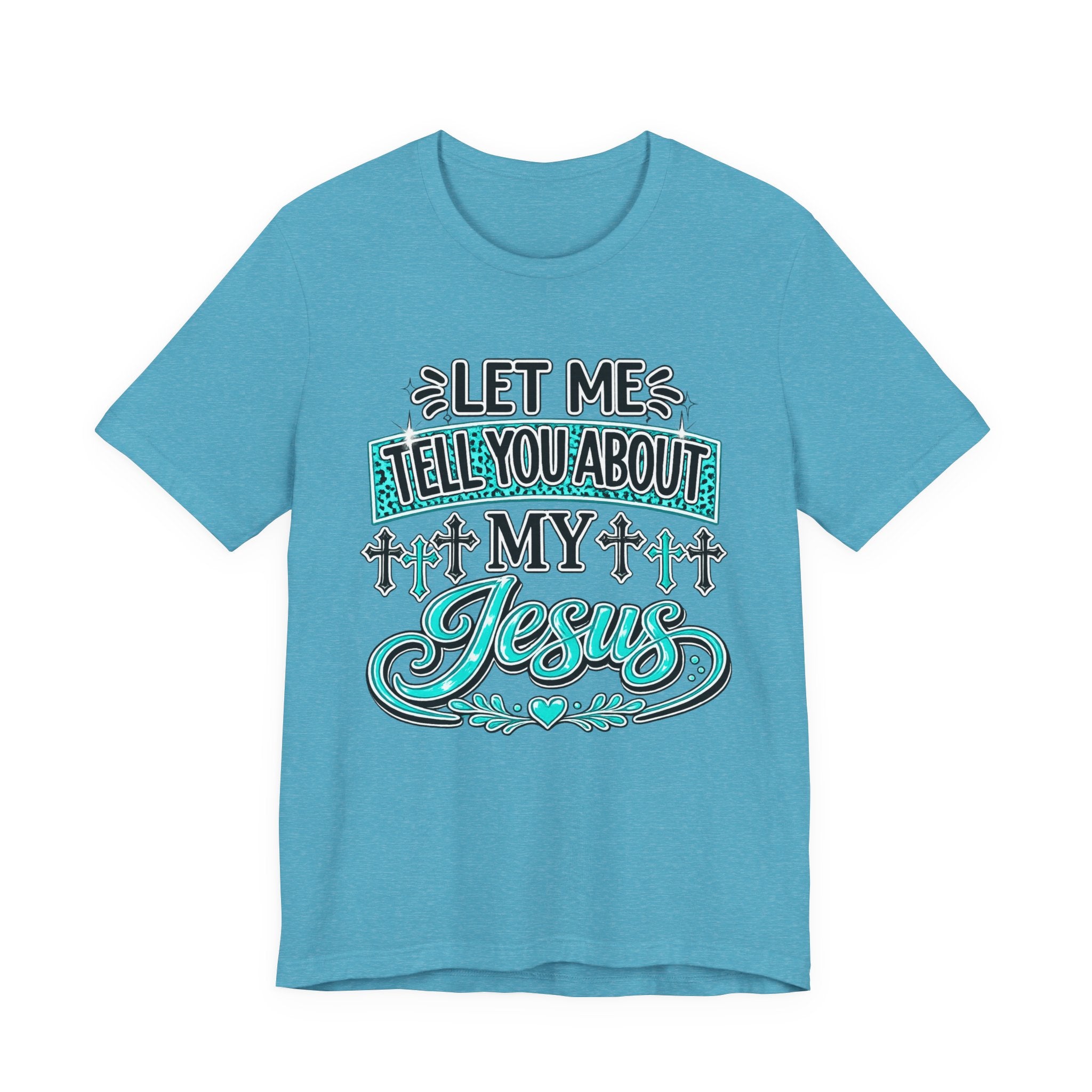 Let Me Tell You About My Jesus Tee Shirt