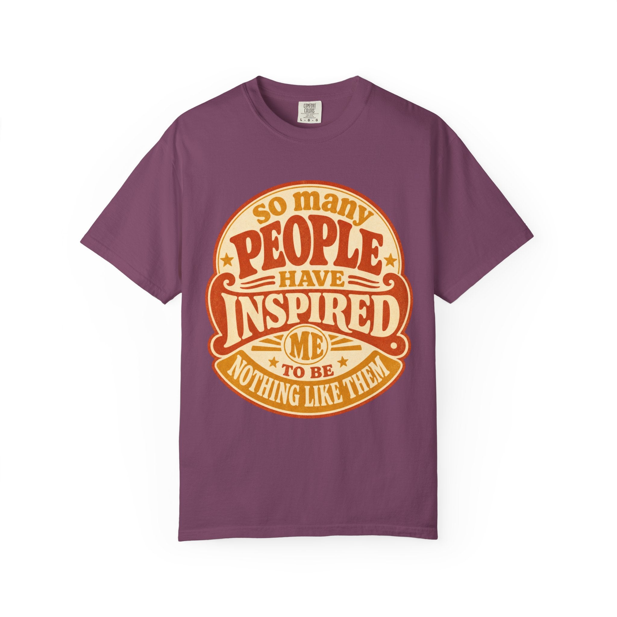 T Shirt So Many People Have Inspired Me to Be Nothing Like Them Retro Graphic Tee