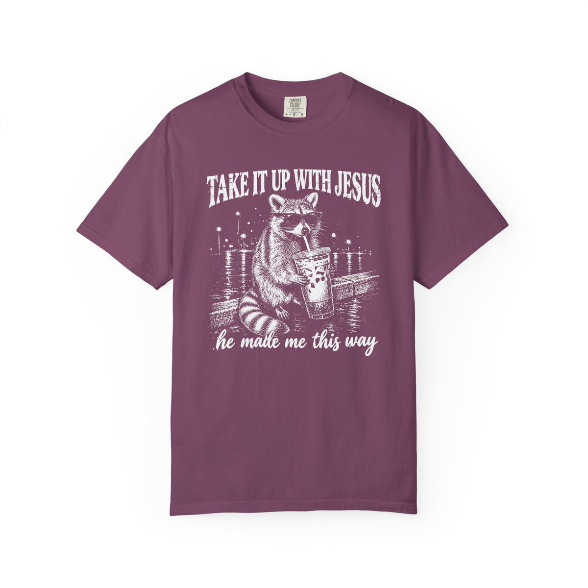 Take It Up With Jesus Shirt, Funny Raccoon Tee, He Made Me This Way, Sarcastic Christian Shirt, Funny Faith Gift, Unisex Graphic Tee