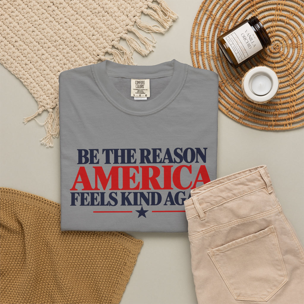 Be the Reason America Feels Kind Again Shirt, Kindness Matters Tee, Patriotic Comfort Colors T-Shirt, Unity Shirt, Positive Message Gift
