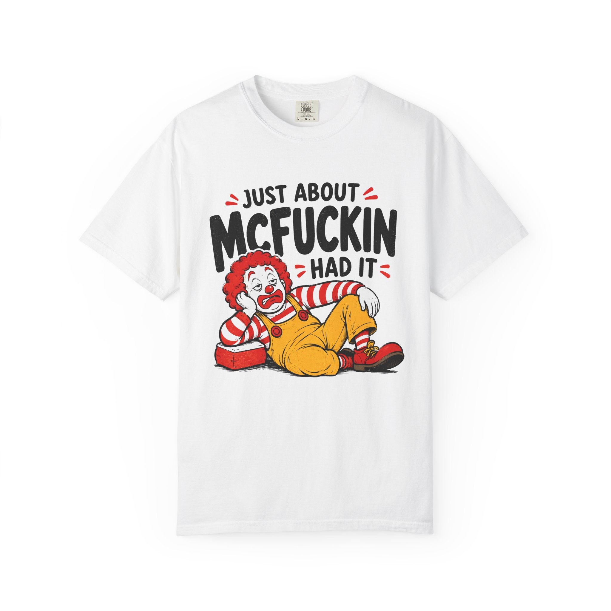 Just About McFuckin Had It T Shirt Funny Sarcastic Clown Graphic Tee