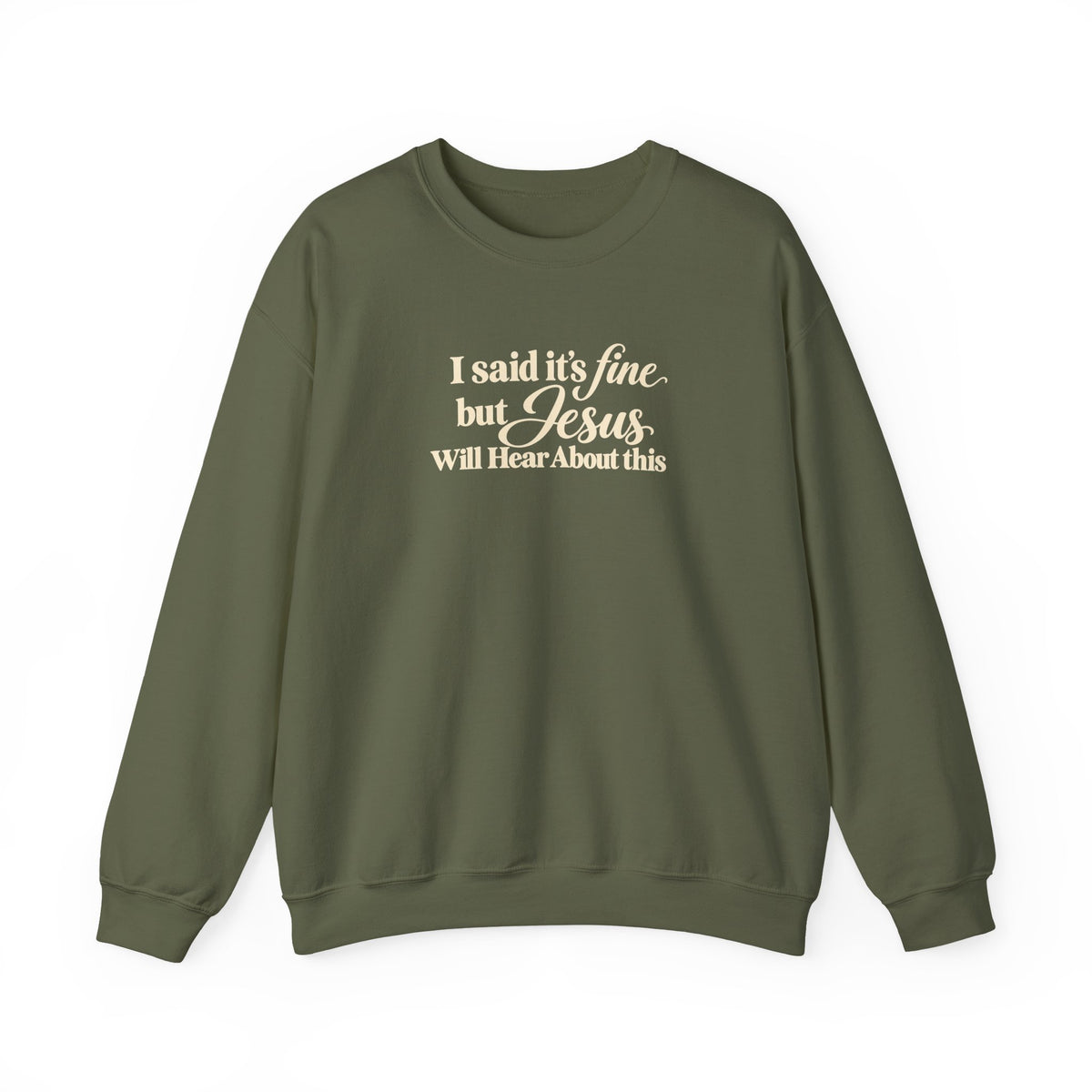 Christian Crewneck Sweatshirt I Said Its Fine, But Jesus Will Hear About This