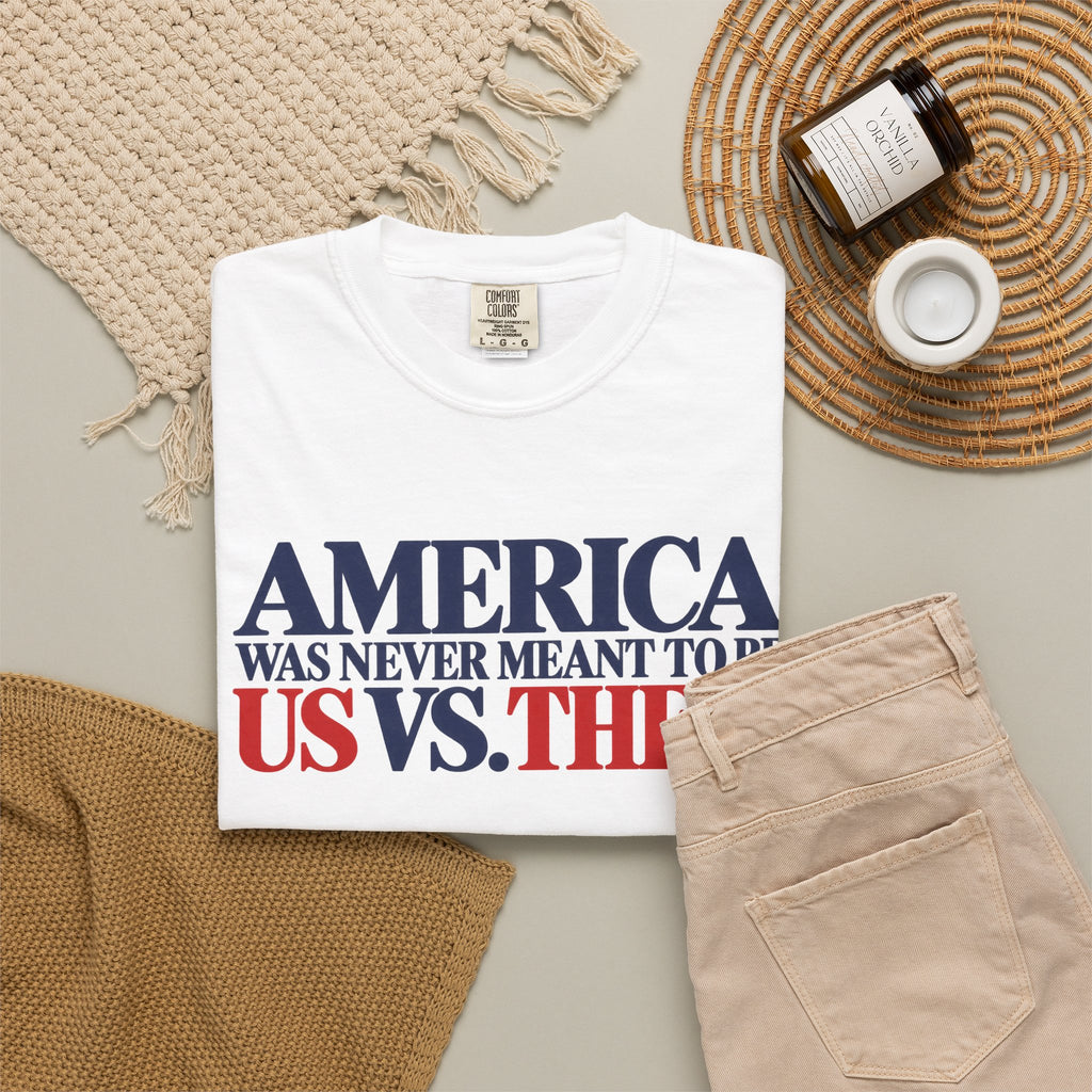 America Was Never Meant to Be Us vs Them Shirt, Unity Over Division Tee, Patriotic Statement T-Shirt, Comfort Colors Unisex Tee
