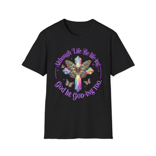 Butterfly Cross T‑Shirt — “Although Life Be Like This… God Be Good To Me Too” Inspirational Graphic Tee