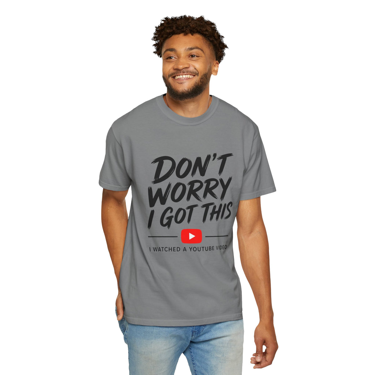 T Shirt Don't Worry I Got This Funny YouTube Video Quote Tee