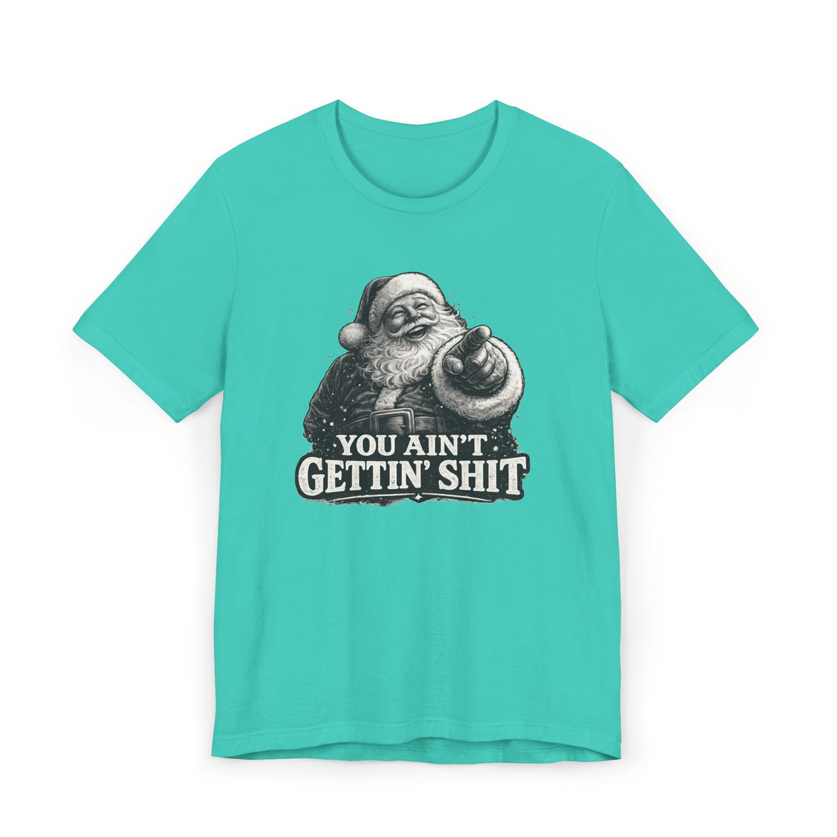 Funny Santa Tee Shirt You Aint Gettin Sh t Holiday Tee