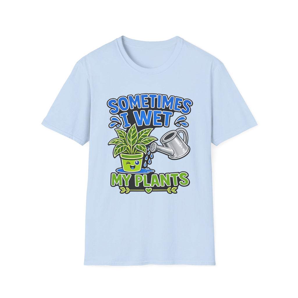 Plant Lover T-Shirt — "Sometimes I Wet My Plants" Funny Gardening Tee