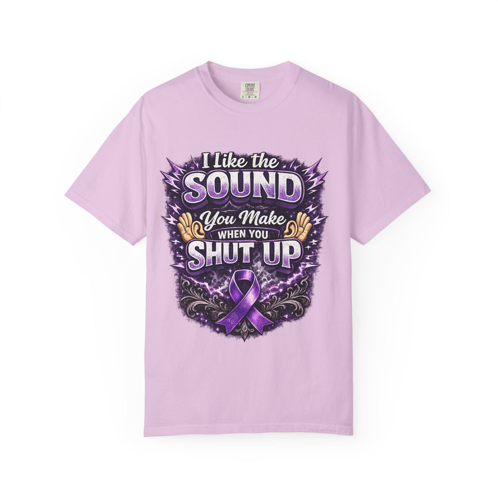 This shirt is more than just a laugh—it's a tribute. “I Like The Sound You Make When You Shut Up” Purple Ribbon Graphic Tee