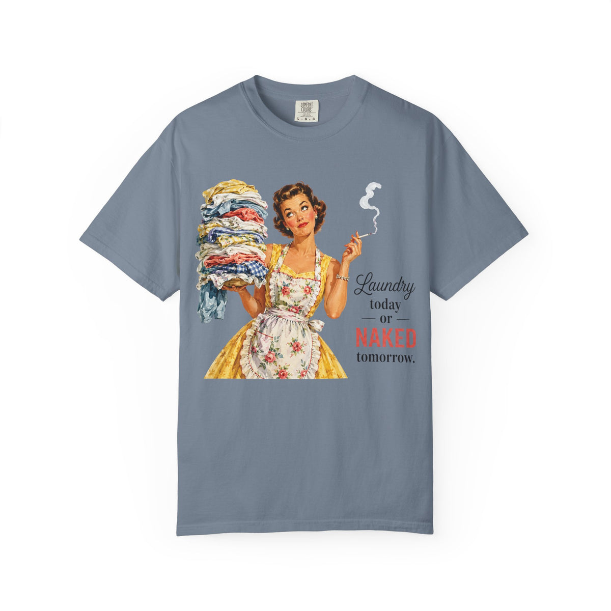 Retro Laundry Humor T Shirt Laundry Today or Naked Tomorrow Vintage Housewife Graphic