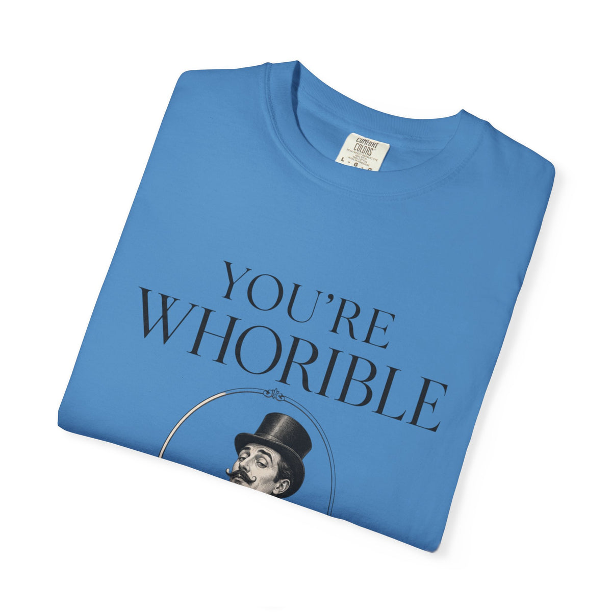T Shirt Youre Whorible Vintage Gentleman Graphic Tee