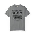 Fishing T Shirt Im Not Always Grumpy Sometimes Im Fishing Funny Angler Tee