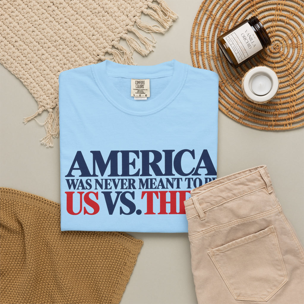America Was Never Meant to Be Us vs Them Shirt, Unity Over Division Tee, Patriotic Statement T-Shirt, Comfort Colors Unisex Tee
