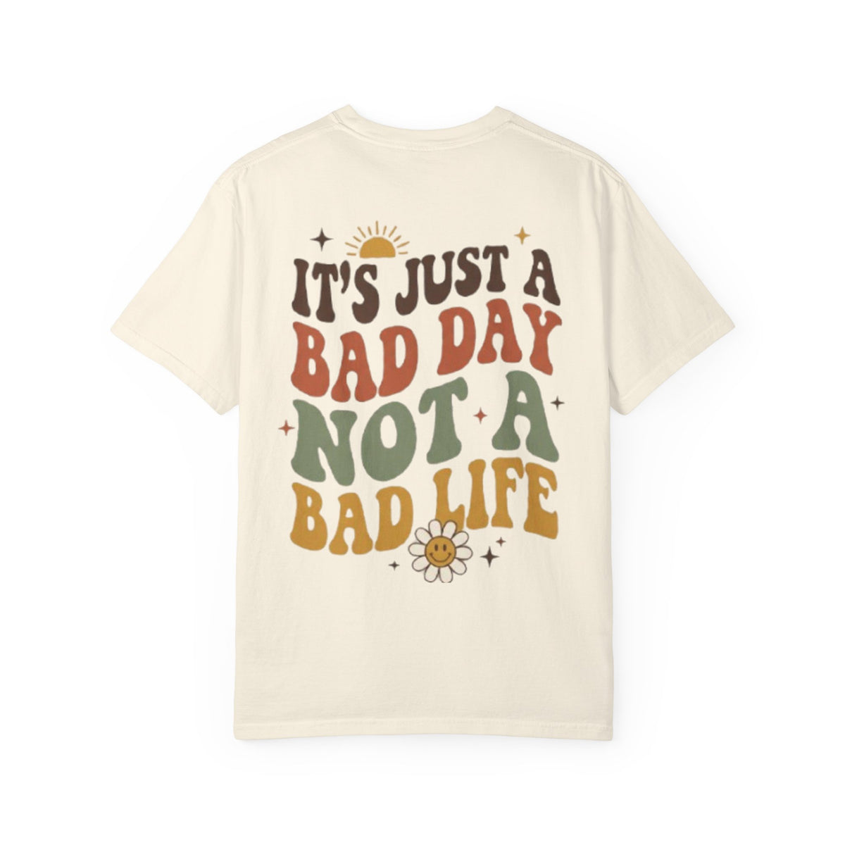 Its Just a Bad Day Not a Bad Life T-Shirt Retro Positive Sunflower Tee