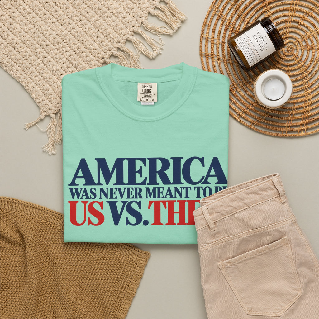 America Was Never Meant to Be Us vs Them Shirt, Unity Over Division Tee, Patriotic Statement T-Shirt, Comfort Colors Unisex Tee