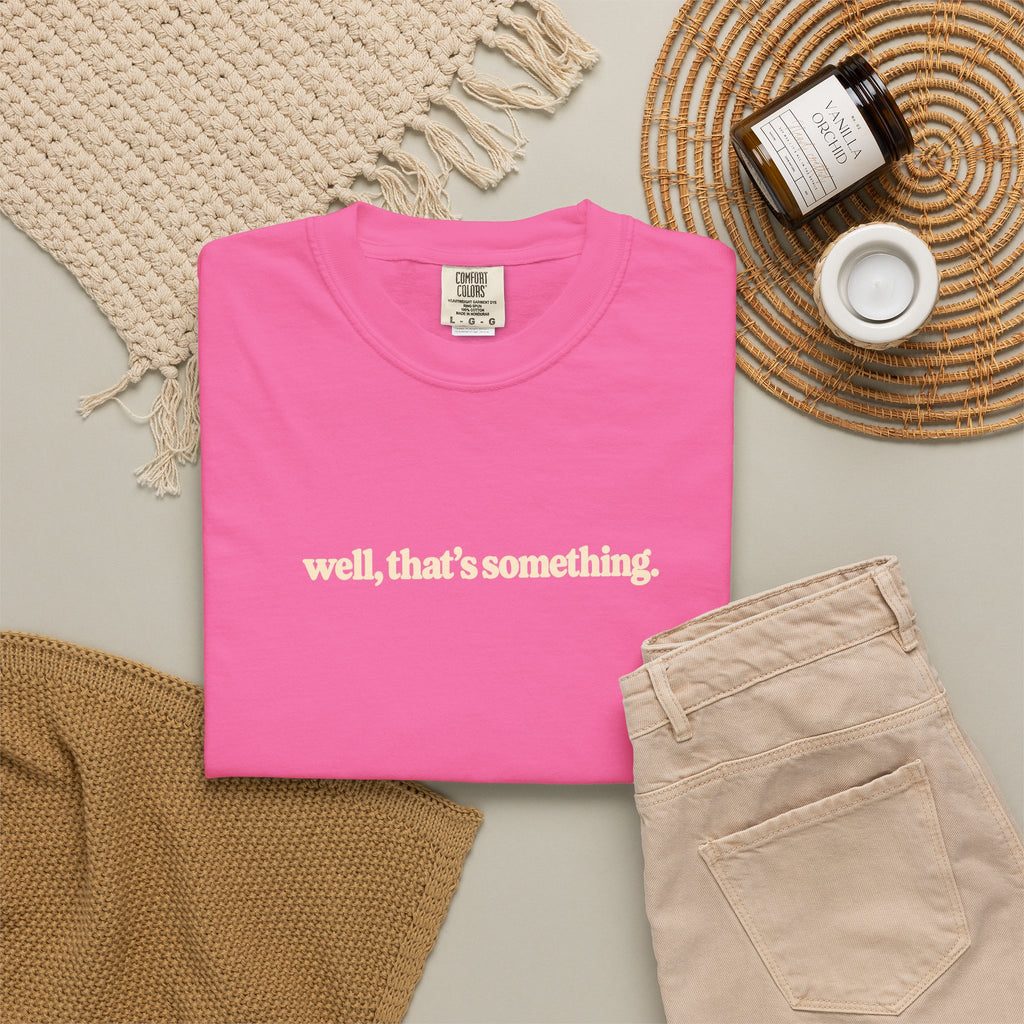 well, that's something. T Shirt | Coral graphic tee, minimalist text design