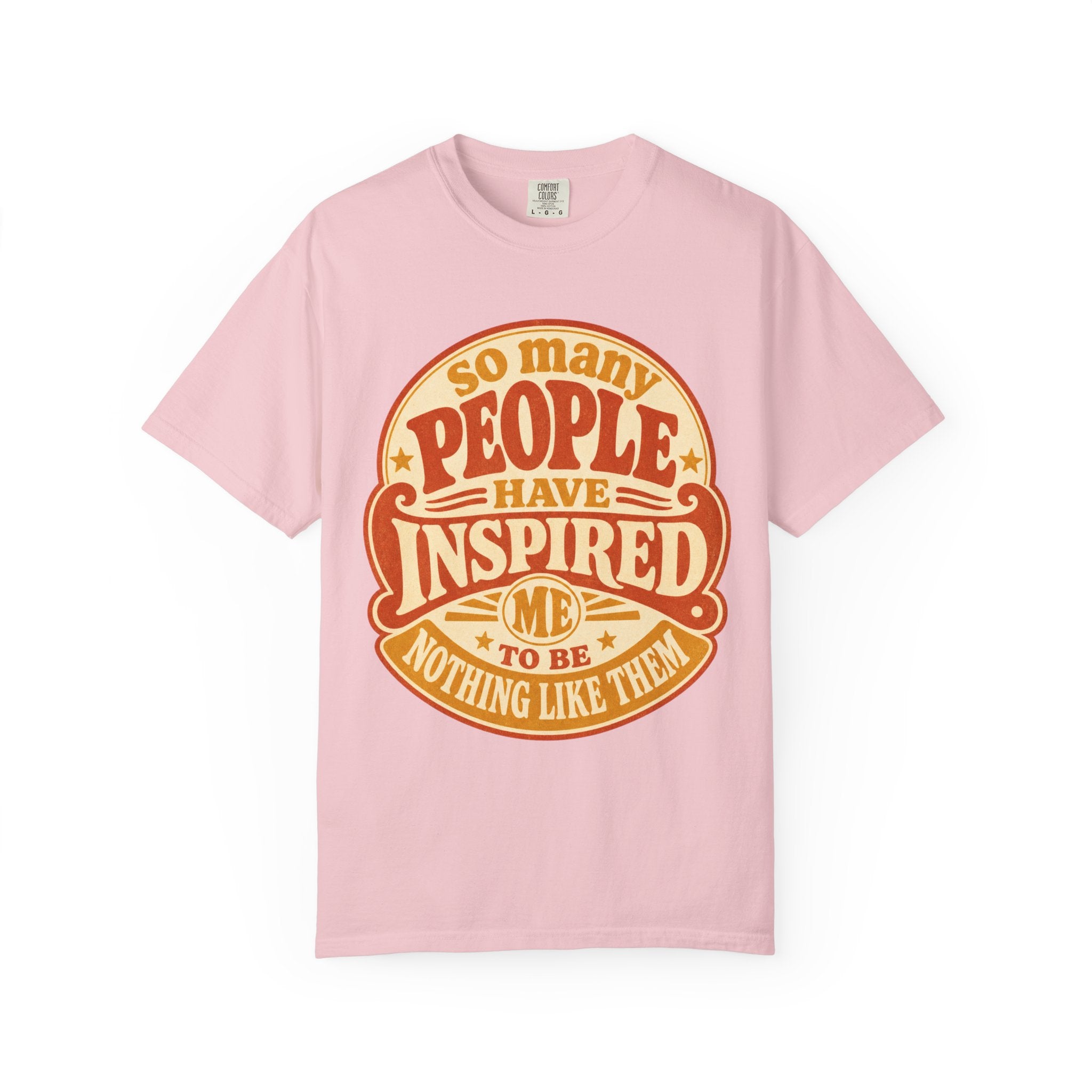 T Shirt So Many People Have Inspired Me to Be Nothing Like Them Retro Graphic Tee