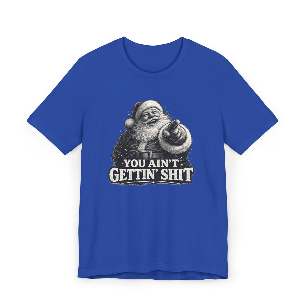 Funny Santa Tee Shirt You Aint Gettin Sh t Holiday Tee